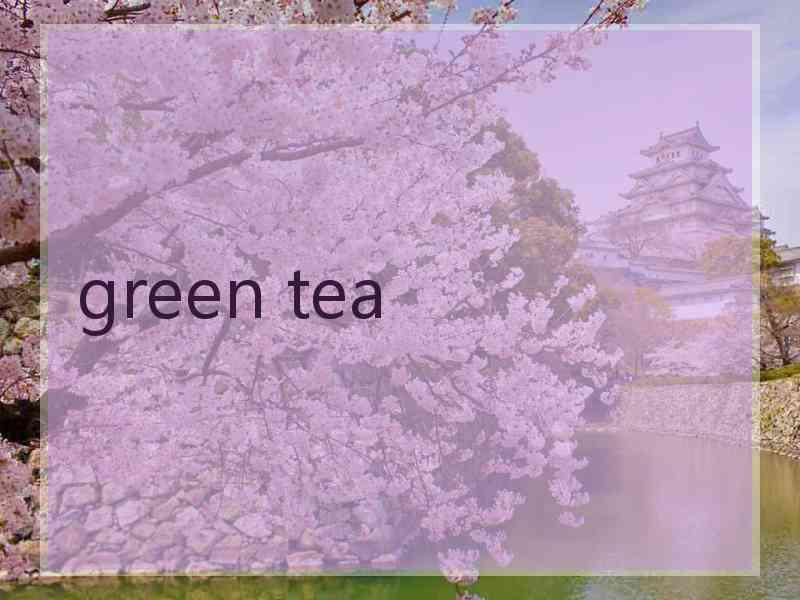 green tea